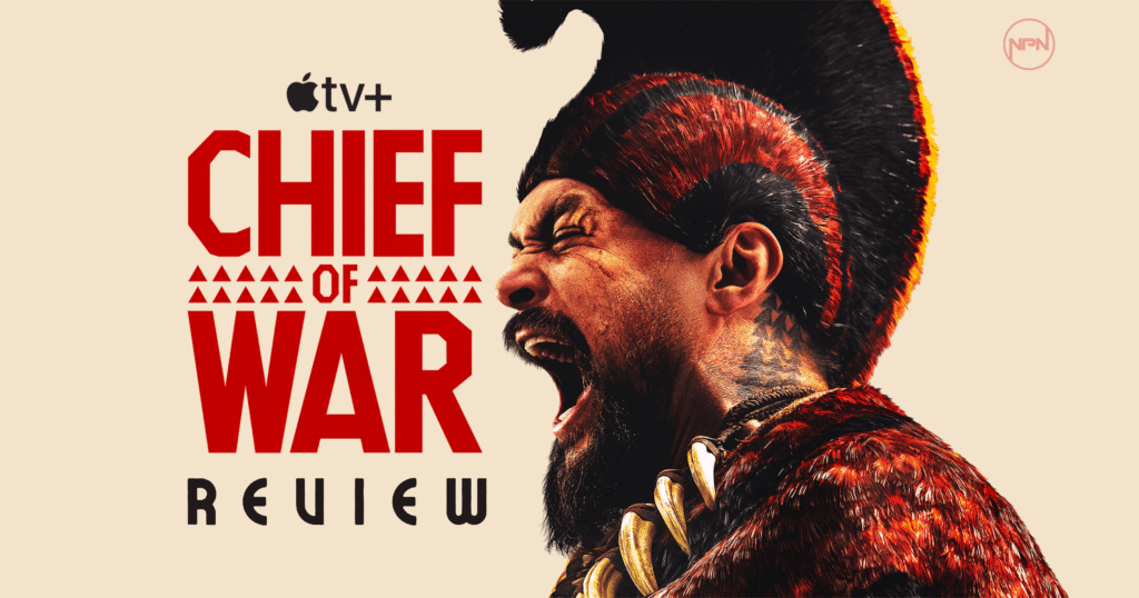 Jason Momoa as Ka‘iana .Text reads "Chief of War Review"