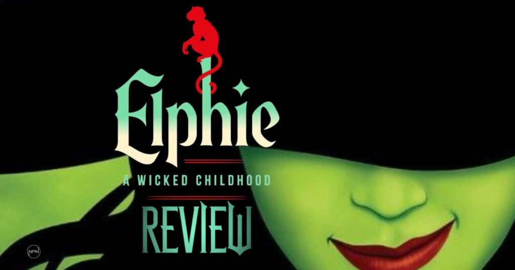 Elphaba's face - text reads "Elphie A Wicked Childhood Review"